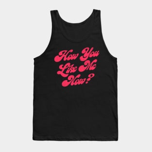 How You Like Me Now? Tank Top